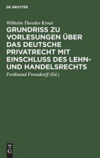 Grundriss Zu Vorlesungen UEber Das Deutsche Privatrecht Mit Einschluss Des Lehn- Und Handelsrechts