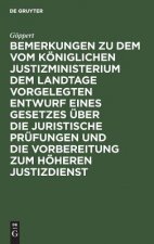 Bemerkungen Zu Dem Vom Koeniglichen Justizministerium Dem Landtage Vorgelegten Entwurf Eines Gesetzes UEber Die Juristische Prufungen Und Die Vorberei