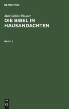 Maximilian Richter: Die Bibel in Hausandachten. Band 1