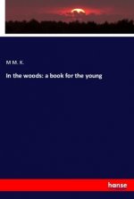In the woods: a book for the young