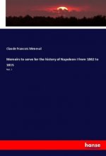 Memoirs to serve for the history of Napoleon I from 1802 to 1815