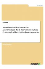 Bewerberselektion im Wandel. Auswirkungen des E-Recruitment auf die Chancengleichheit bei der Personalauswahl