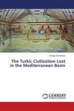 The Turkic Civilization Lost in the Mediterranean Basin