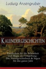 Kalendergeschichten (Entdecken Sie die Sch nheit und Magie der Umgebung - Die Naturgeschichten & Sagen f r das ganze Jahr)