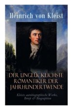 Der unglucklichste Romantiker der Jahrhundertwende - Kleists autobiographische Werke, Briefe & Biographien