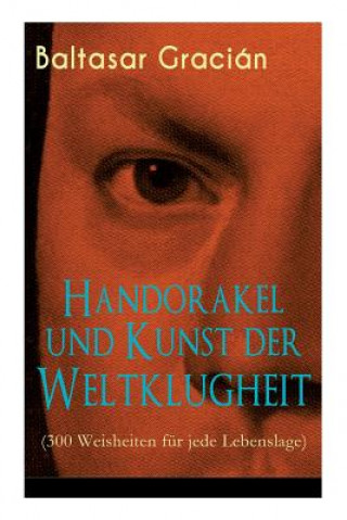 Handorakel und Kunst der Weltklugheit (300 Weisheiten fur jede Lebenslage)