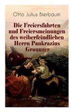 Die Freiersfahrten und Freiersmeinungen des weiberfeindlichen Herrn Pankrazius Graunzer