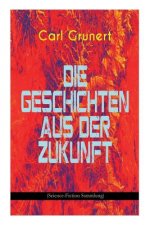 Die Geschichten aus der Zukunft (Science-Fiction Sammlung)