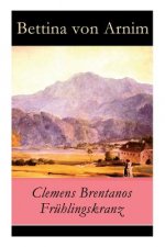 Clemens Brentanos Fr hlingskranz - Vollst ndige Ausgabe