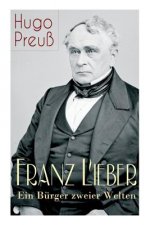 Franz Lieber - Ein B rger zweier Welten