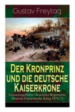 Kronprinz und die deutsche Kaiserkrone - Erinnerungsbl tter deutscher Regimenter