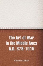 Art of War in the Middle Ages A.D. 378-1515