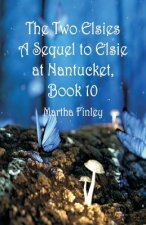 Two Elsies A Sequel to Elsie at Nantucket, Book 10