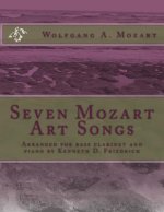 Seven Mozart Art Songs: Arranged for bass clarinet and piano by Kenneth D. Friedrich