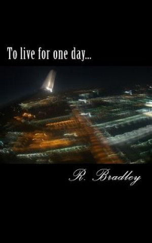 To live for one day...