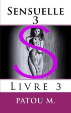 Sensuelle 3: Livre 3