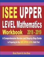 ISEE Upper Level Mathematics Workbook 2018 - 2019: A Comprehensive Review and Step-by-Step Guide to Preparing for the ISEE Upper Level Math