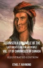 TECUMSEH A Chronicle of the Last Great Leader of his People