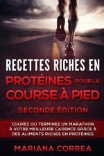 RECETTES RICHES EN PROTEINES POUR LA COURSE a PIED SECONDE EDITION: COUREZ OU TERMINEZ UN MARATHON a VOTRE MEILLEURE CADENCE GRACE A DES ALIMENTS RICH