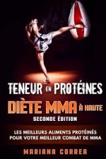 DIETE MMA a HAUTE TENEUR EN PROTEINES SECONDE EDITION: LES MEILLEURS ALIMENTS PROTEINES POUR VOTRE MEILLEUR COMBAT De MMA