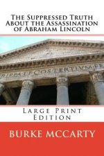 The Suppressed Truth About the Assassination of Abraham Lincoln: Large Print Edition