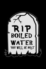 RIP Boiled Water You Will Be Mist: Funny science pun. Novelty science teacher gifts for women or men
