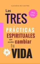 Las 3 Prácticas ESPIRITUALES que pueden CAMBIAR tu Vida: Un Método Efectivo
