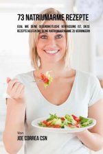 73 natriumarme Rezepte: Egal wie deine gesundheitliche Verfassung ist, diese Rezepte helfen dir, deine Natriumaufnahme zu verringern
