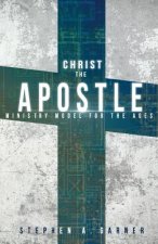 Christ the Apostle: Ministry Model for the Ages