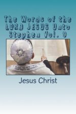 The Words of the LORD JESUS Unto Stephen Vol. 9