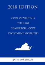 Code of Virginia - Title 8.8A - Commercial Code - Investment Securities (2018 Edition)