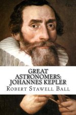 Great Astronomers: Johannes Kepler Robert Stawell Ball