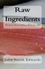 Raw Ingredients: Practical Lessons from a Culinary Life