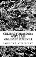 Celibacy Reasons: Why I Am Celibate Forever
