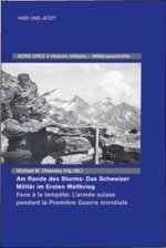 Am Rande des Sturms: Das Schweizer Militär im Ersten Weltkrieg / Face ? la temp?te: L'armée suisse pendant la Premi?re Guerre mondiale