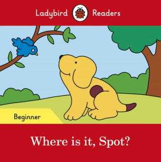 Ladybird Readers Beginner Level - Spot - Where is it, Spot? (ELT Graded Reader)