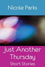 Just Another Thursday: Short Stories