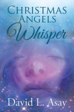 Christmas Angels Whisper: A Christmas Story