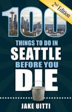 100 Things to Do in Seattle Before You Die, 2nd Edition