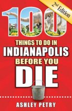 100 Things to Do in Indianapolis Before You Die, 2nd Edition