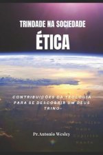 Trindade Na Sociedade Ética: Contribuiç?es Da Teologia Para Descobri Um Deus Trino