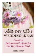 DIY Wedding Ideas: Creative Decoration Projects for the Very Special Day!