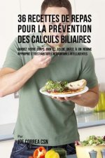 36 Recettes de Repas pour la prévention des calculs biliaires: Gardez votre Corps sain et solide grâce ? un régime approprié et des habitudes alimenta
