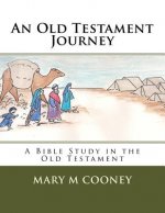 An Old Testament Journey: A Bible Study in the Old Testament