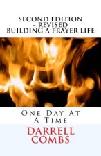 BUILDING A PRAYER LIFE ONE DAY AT A TIME 2nd Edition Revised: One Day At A Time