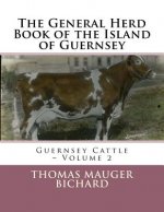 The General Herd Book of the Island of Guernsey: Guernsey Cattle - Volume 2