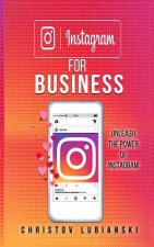 Instagram for Business: Unleash The Power Of Instagram: With A Step-by-Step Guide For Your First 10,000 Followers And Learn The Ways To Moneti