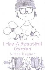 I Had A Beautiful Garden