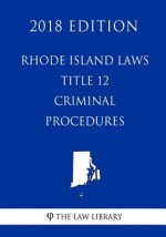 Rhode Island Laws - Title 12 - Criminal Procedure (2018 Edition)