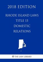 Rhode Island Laws - Title 15 - Domestic Relations (2018 Edition)